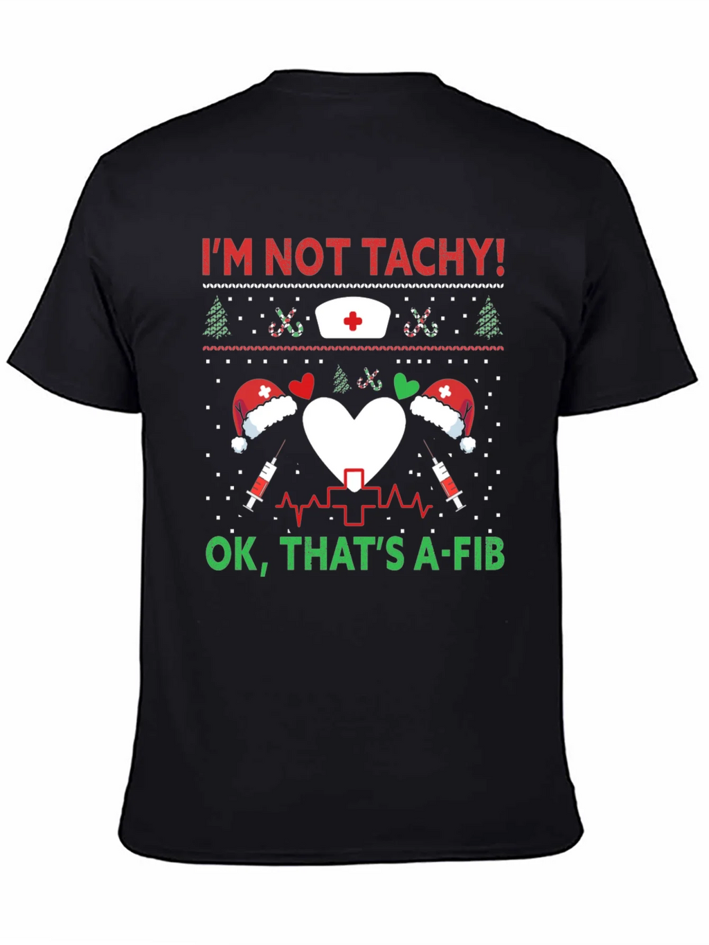 Funny Nurse Christmas Shirt - Im Not Tachy A-Fib