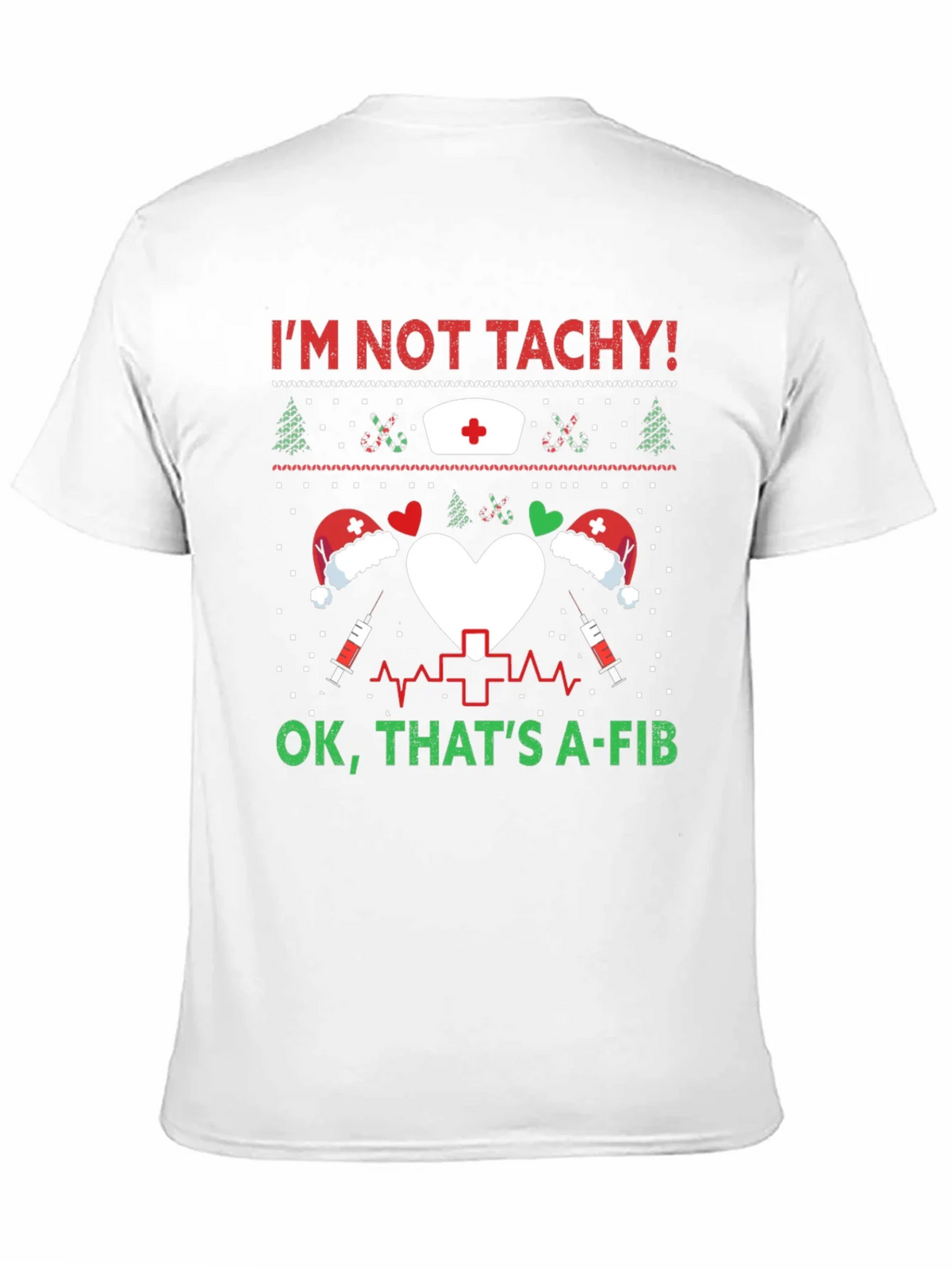 Funny Nurse Christmas Shirt - Im Not Tachy A-Fib