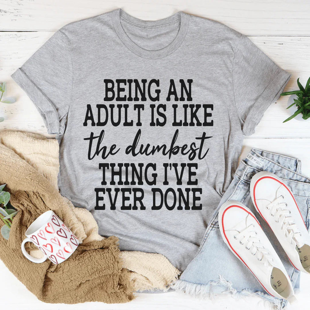 Adulting Is The Dumbest Thing I've Ever Done Tee product image 1