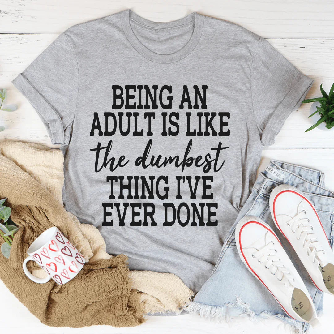 Adulting Is The Dumbest Thing I've Ever Done Tee product image 1