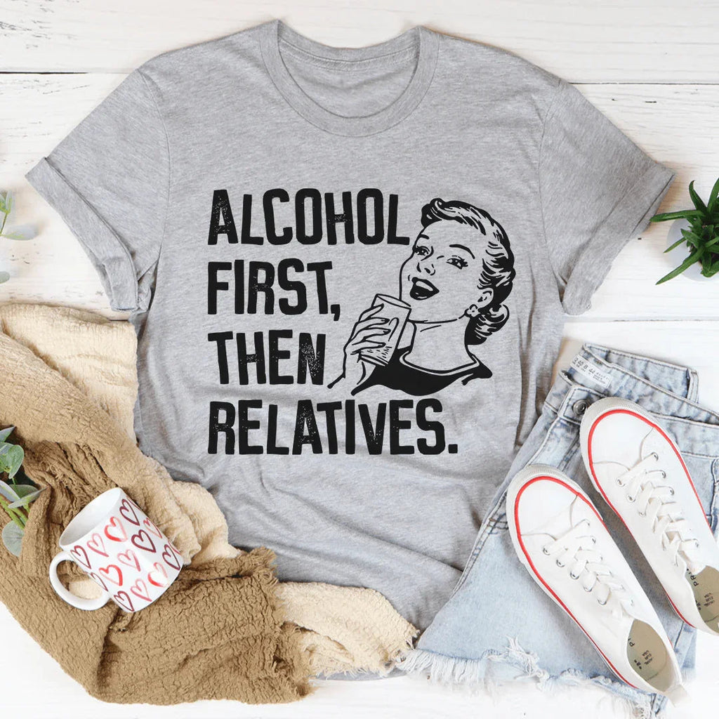 Alcohol First Then Relatives Tee product image 2