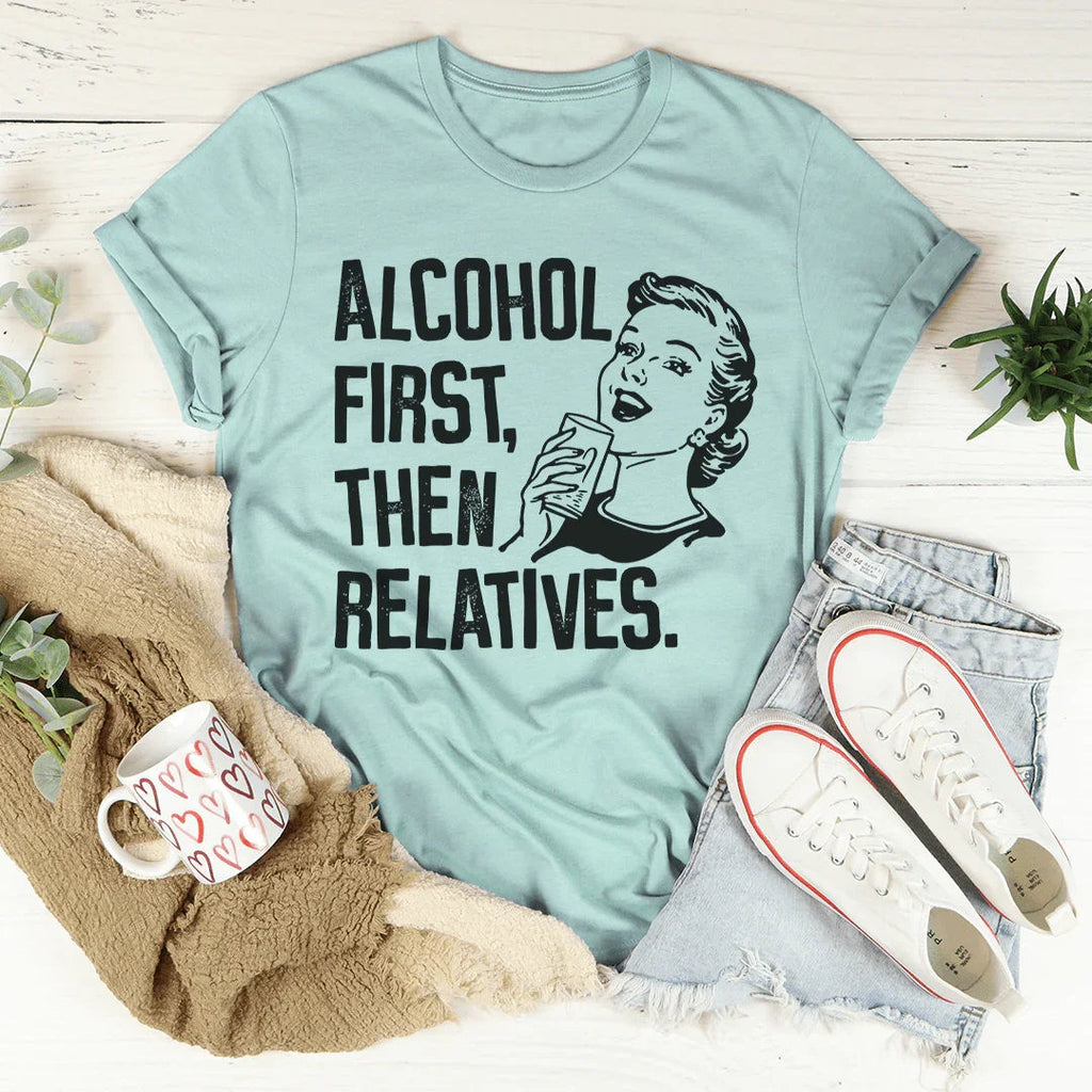Alcohol First Then Relatives Tee product image 3
