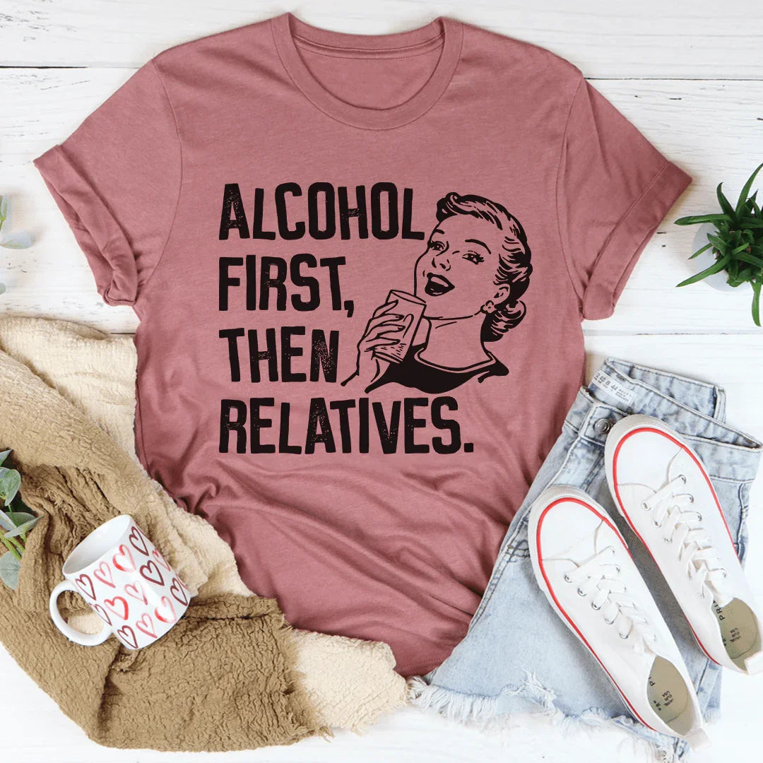 Alcohol First Then Relatives Tee product image 1