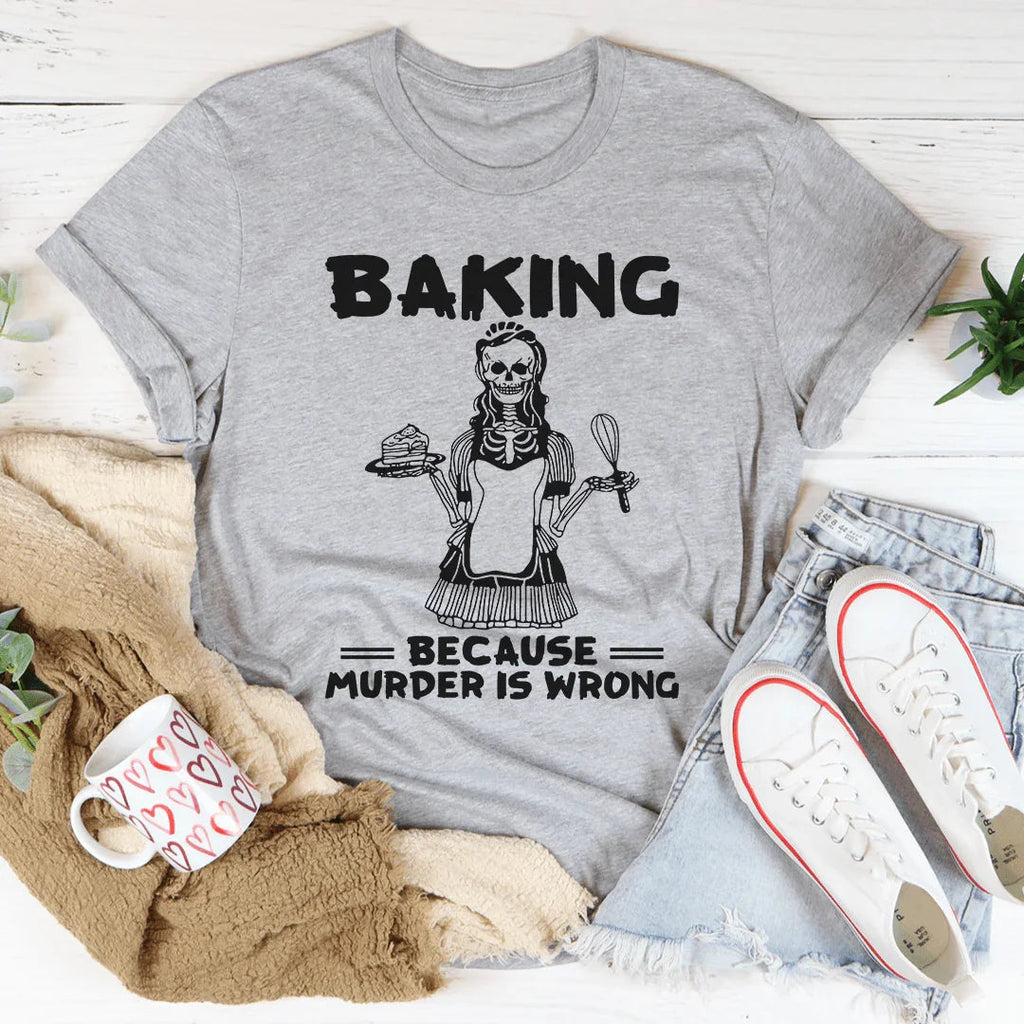 Baking Because Murder Is Wrong Tee product image 1