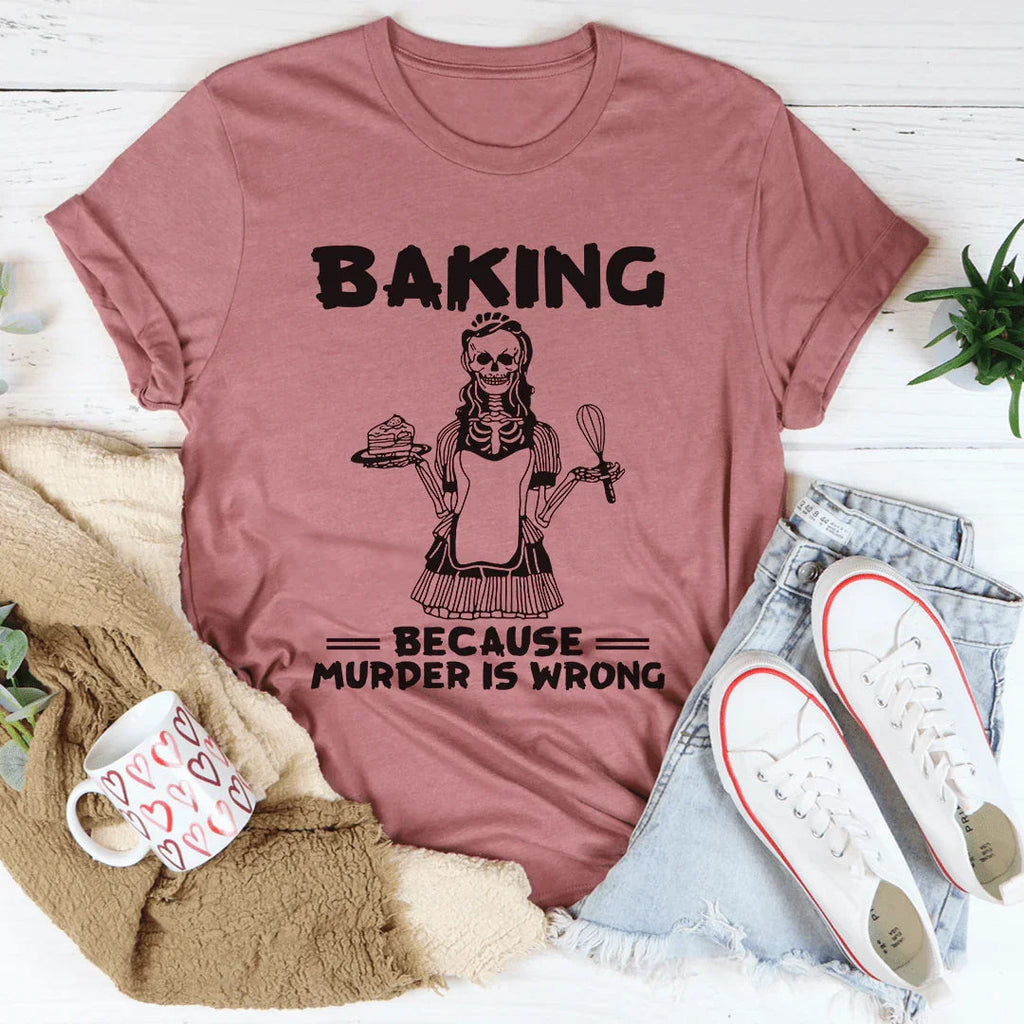Baking Because Murder Is Wrong Tee product image 3