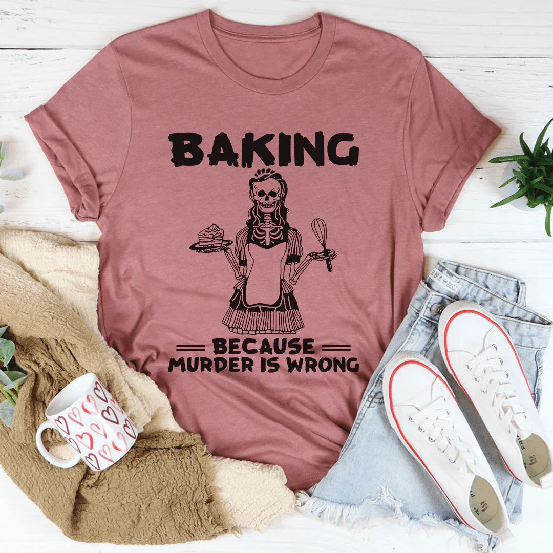 Baking Because Murder Is Wrong Tee product image 3