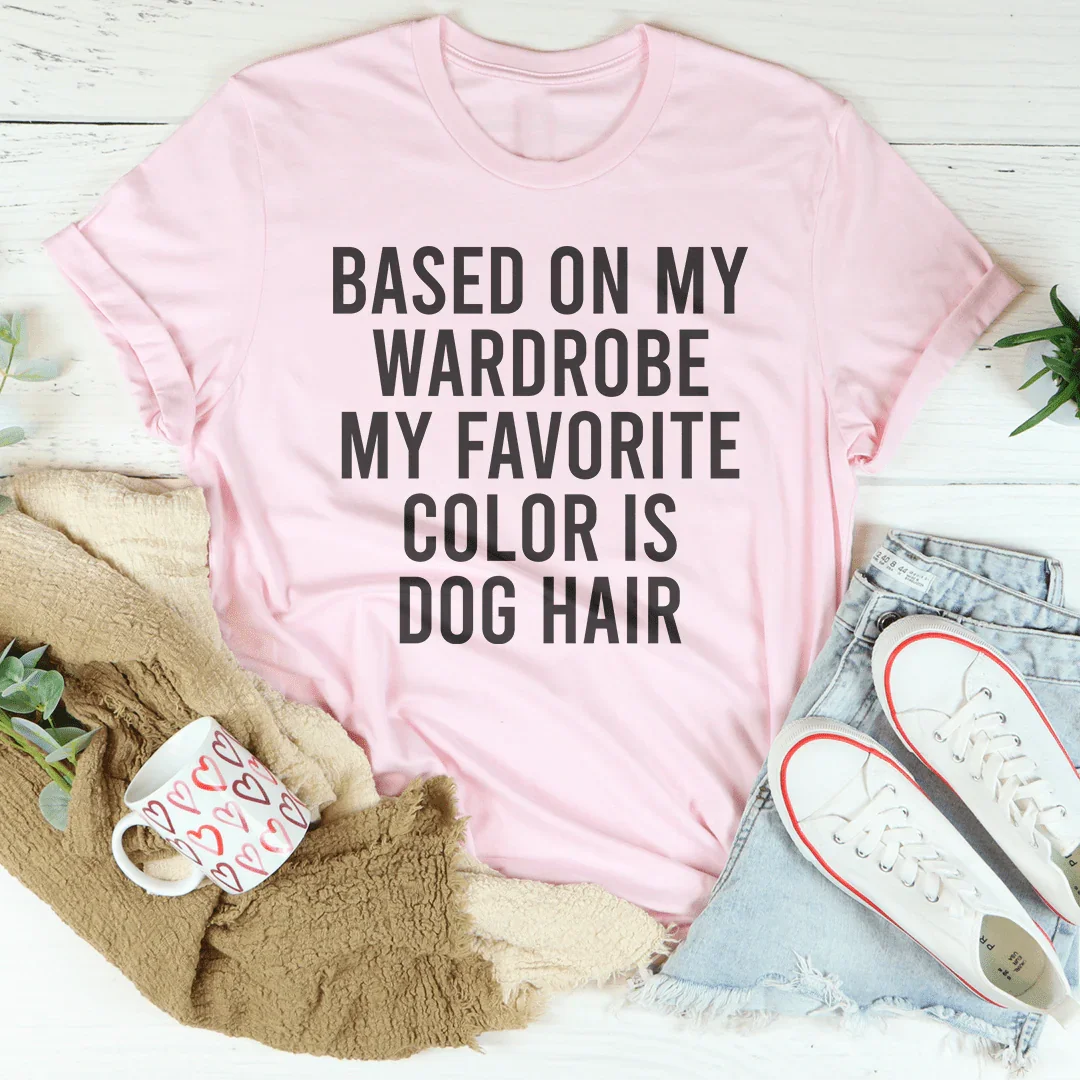 Based On My Wardrobe My Favorite Color Is Dog Hair Tee product image 4