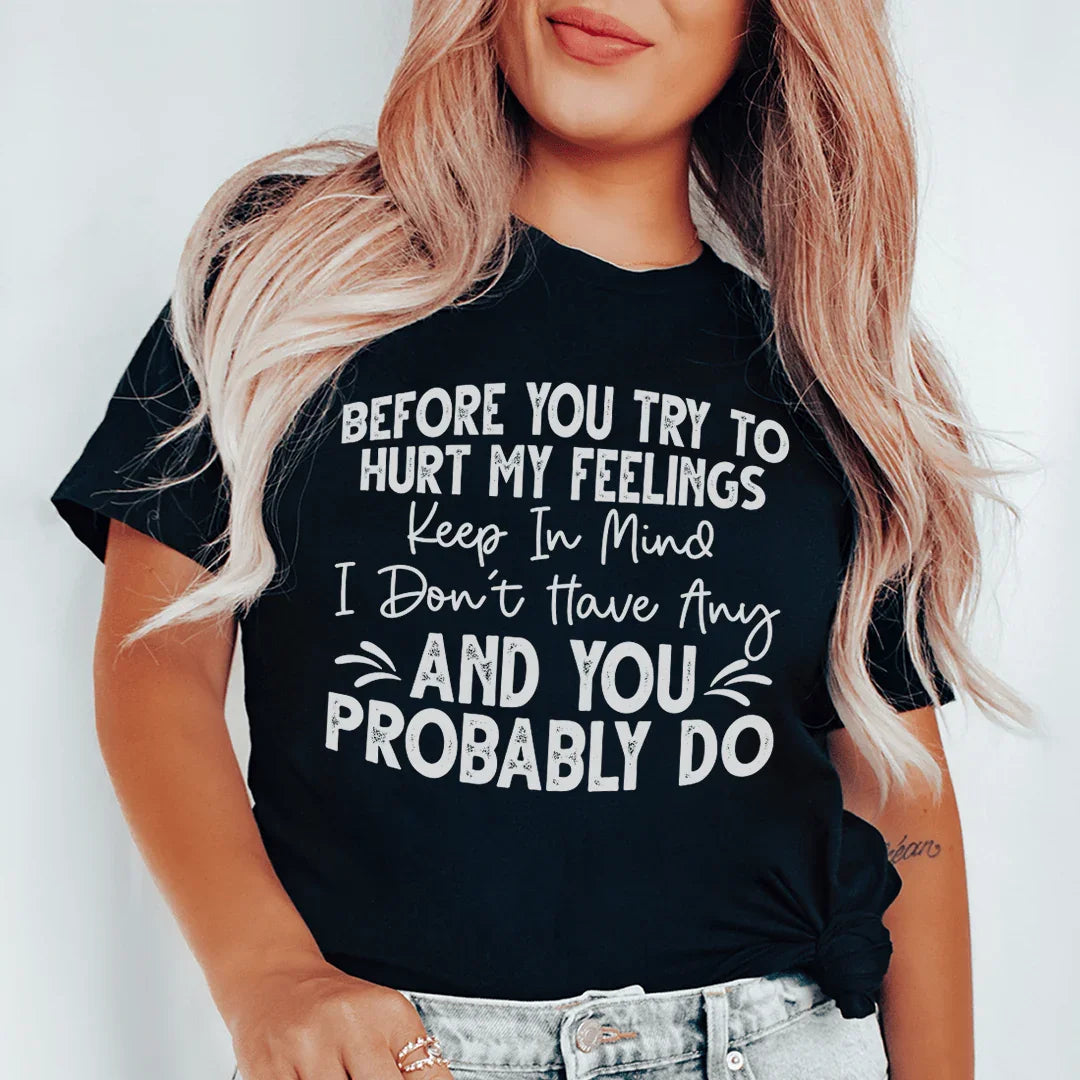 Before You Try To Hurt My Feelings Tee product image 1