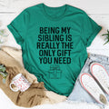 Being My Sibling Is Really The Only Gift You Need Tee product image 1