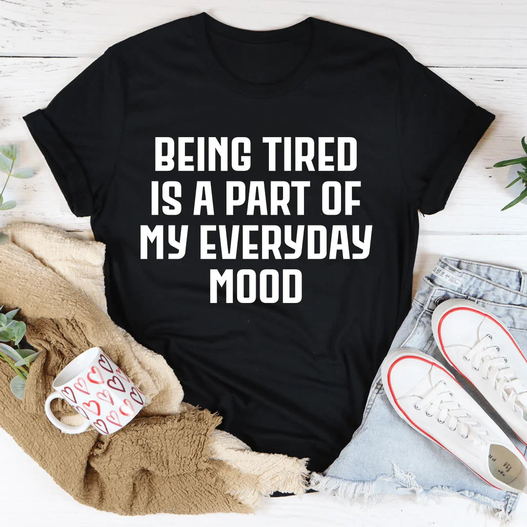 Being Tired Is Part Of My Everyday Mood Tee product image 1