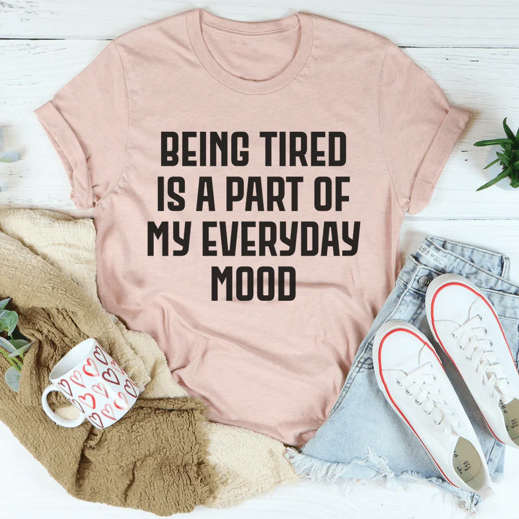 Being Tired Is Part Of My Everyday Mood Tee product image 4