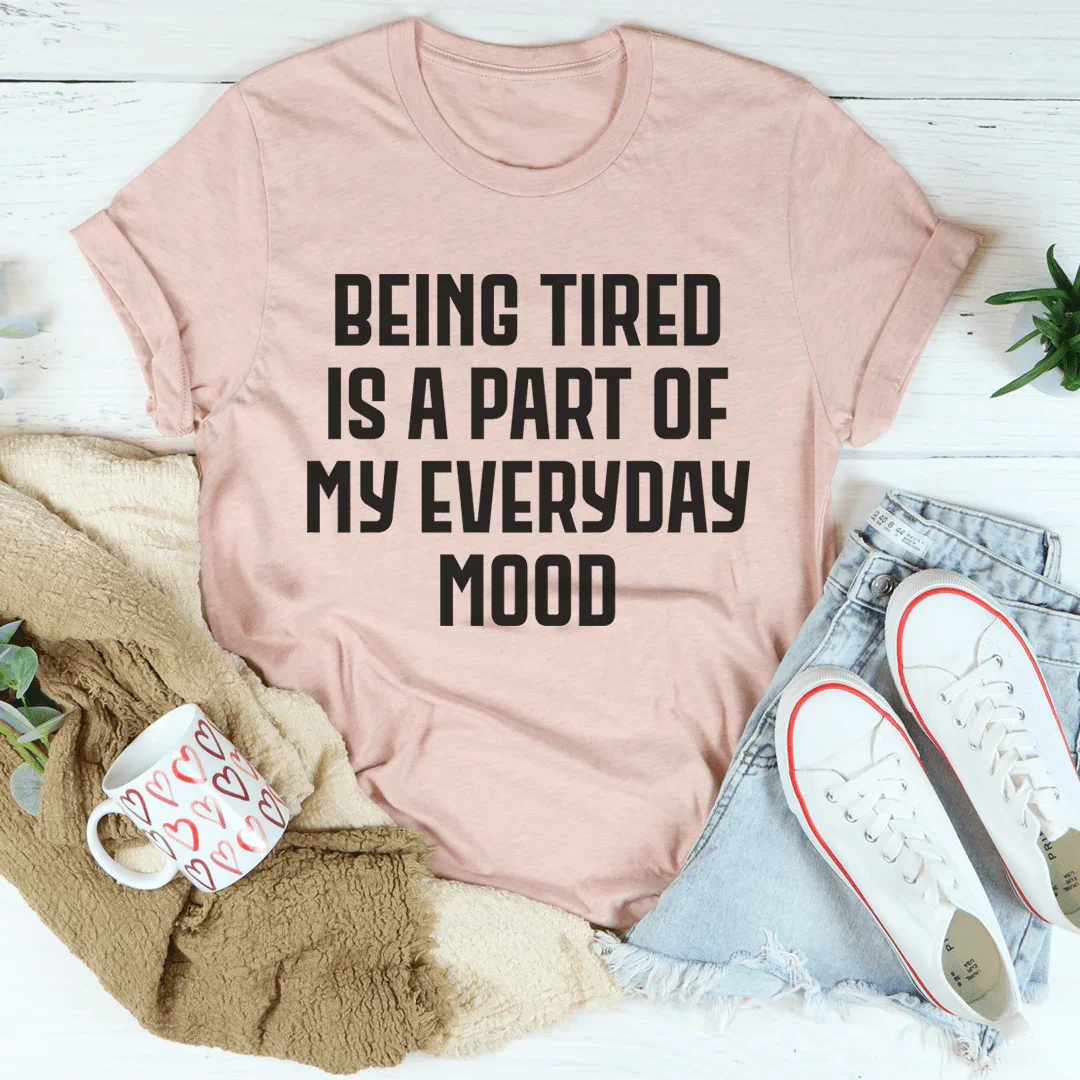 Being Tired Is Part Of My Everyday Mood Tee product image 4