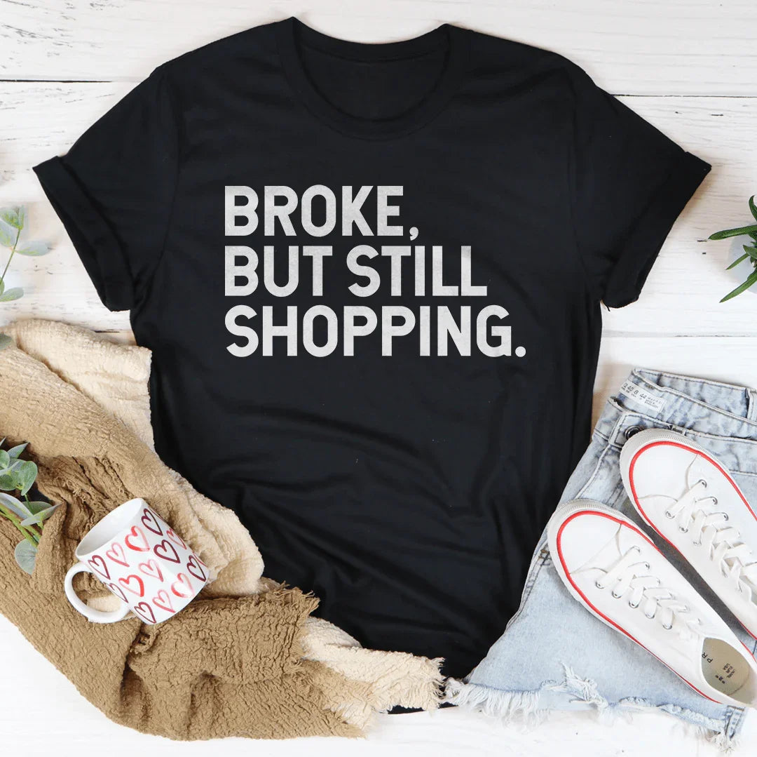 Broke But Still Shopping Tee product image 1