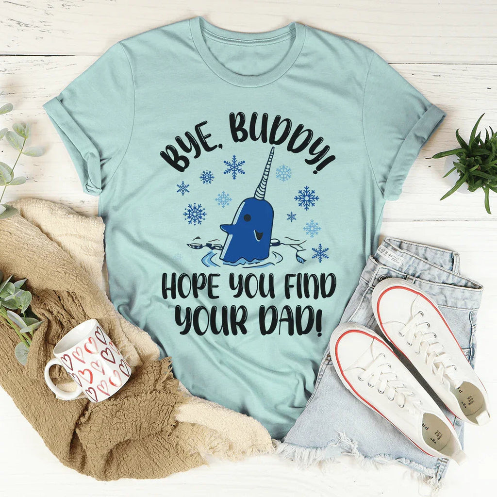 Bye Buddy Hope You Find Your Dad Tee product image 3