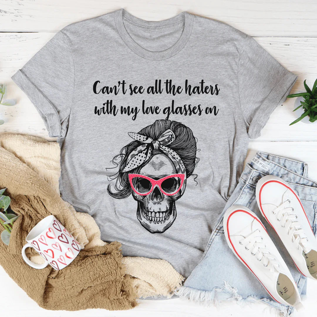 Can't See All The Haters With My Love Glasses On Tee product image 1