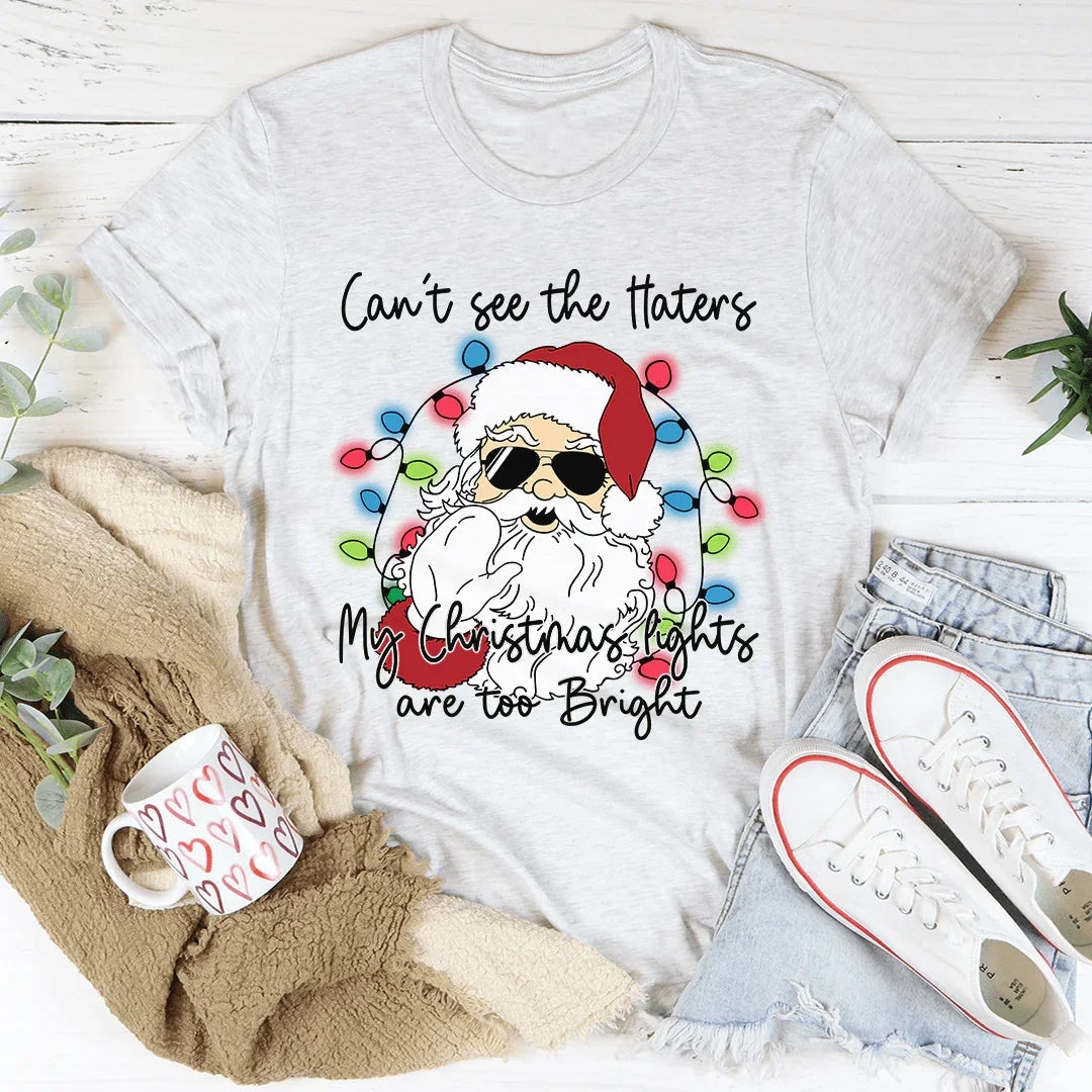 Can't See The Haters My Christmas Lights Are Too Bright Tee product image 4
