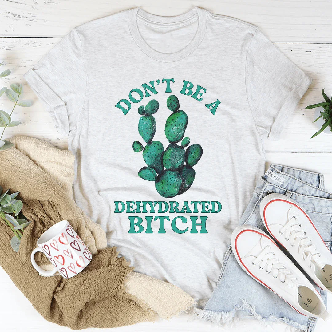 Don't Be Dehydrated Tee product image 1