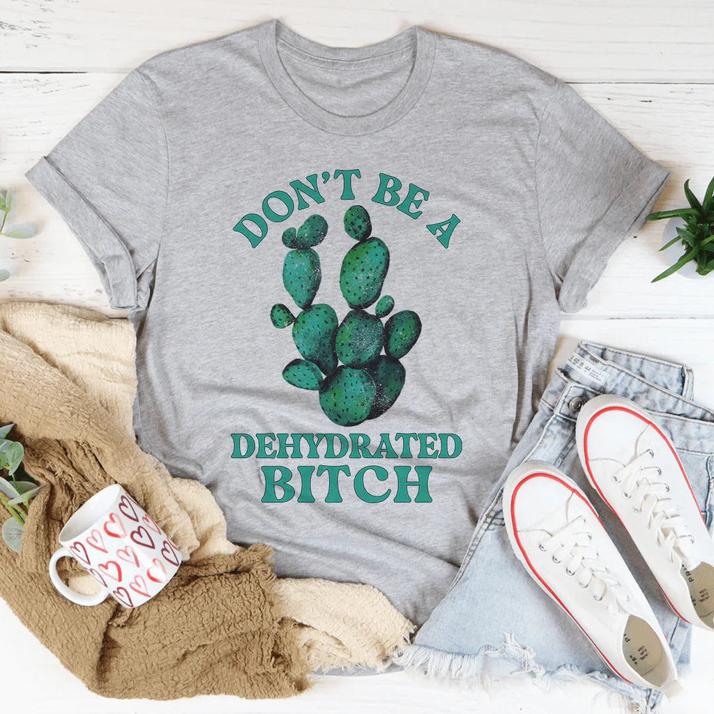 Don't Be Dehydrated Tee product image 2