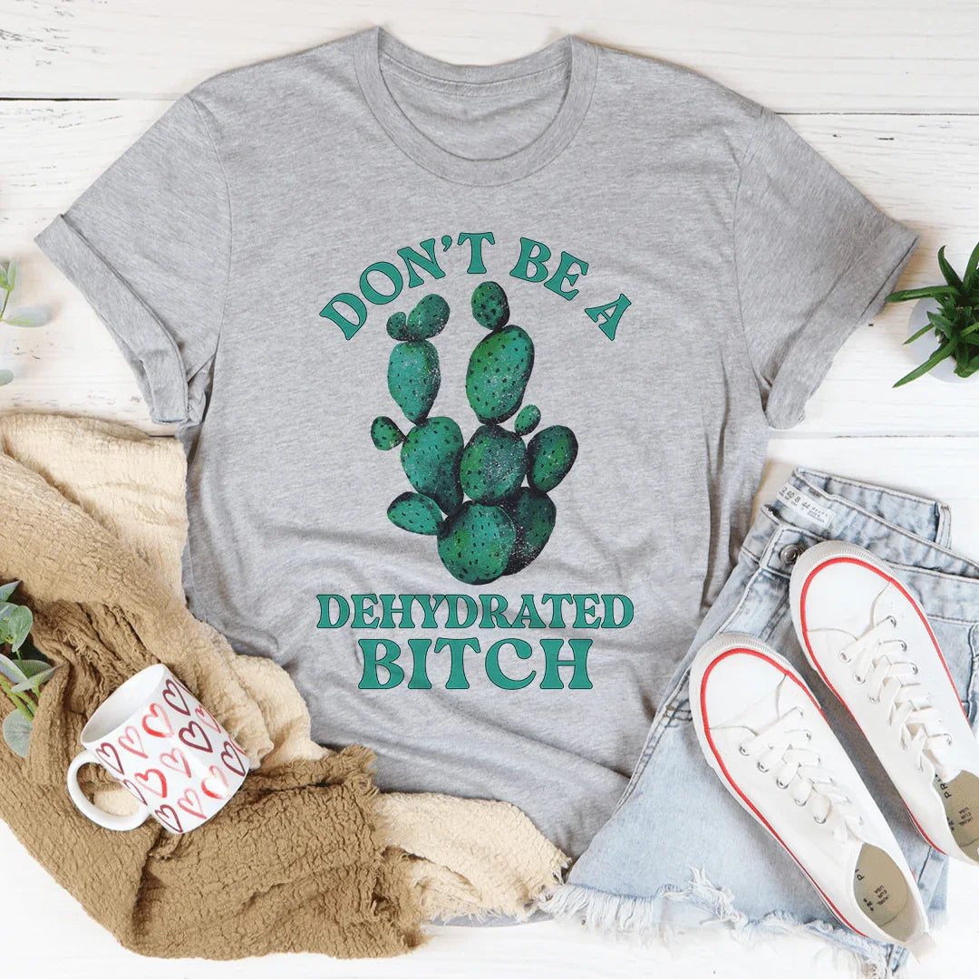 Don't Be Dehydrated Tee product image 2