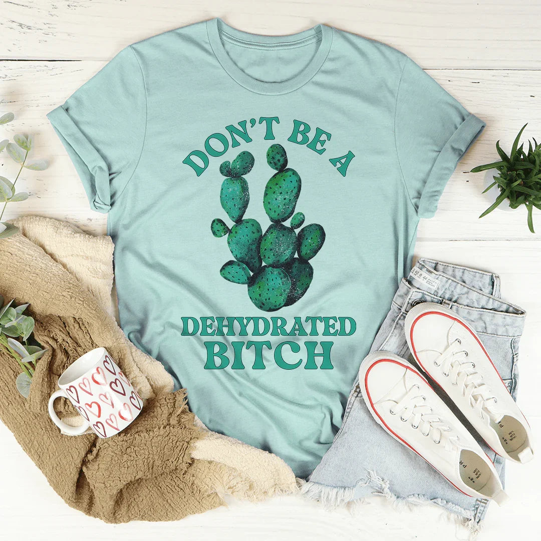 Don't Be Dehydrated Tee product image 4