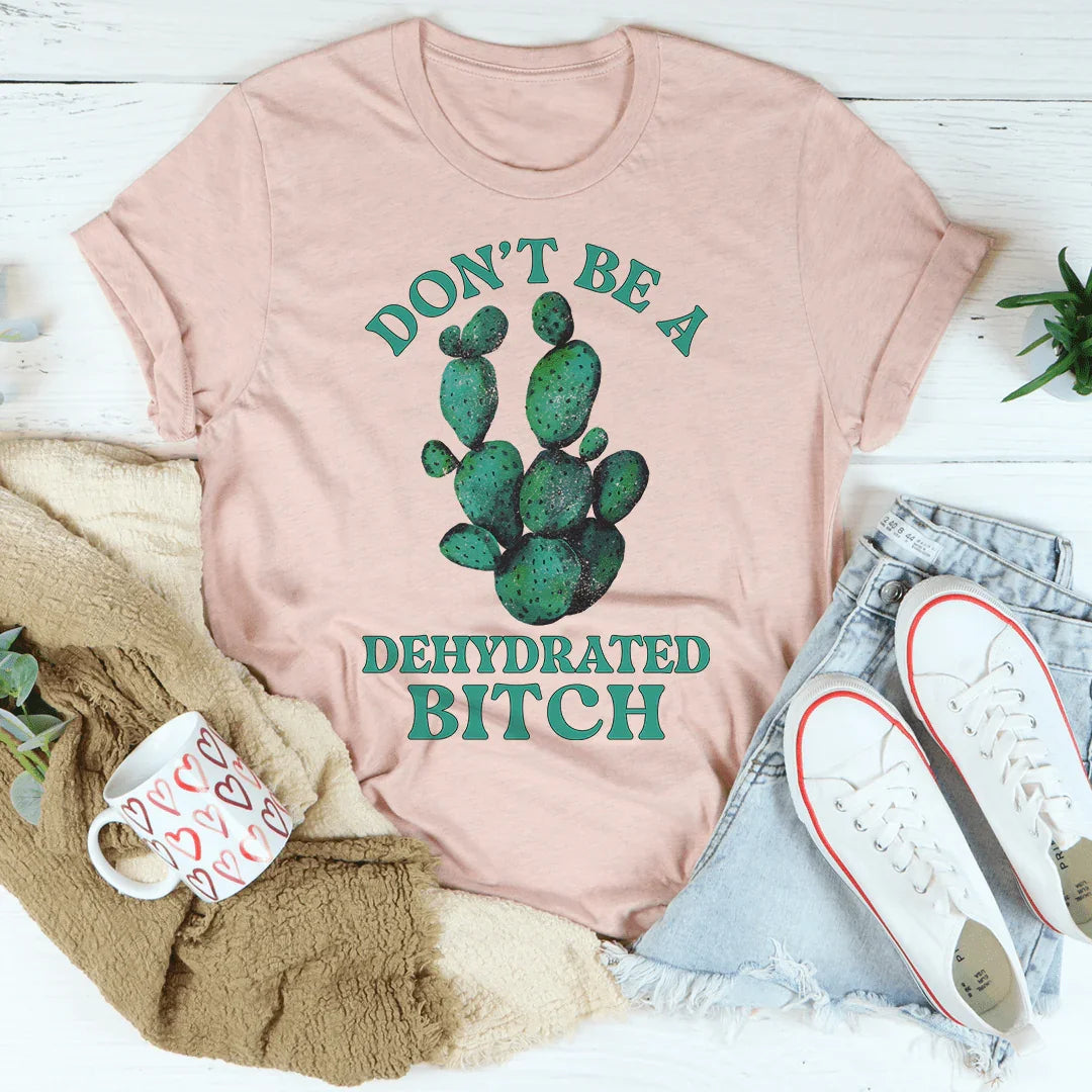 Don't Be Dehydrated Tee product image 3