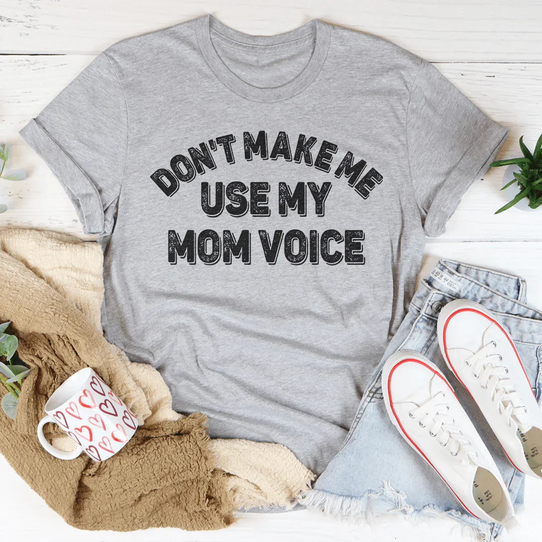 Don't Make Me Use My Mom Voice Tee product image 2