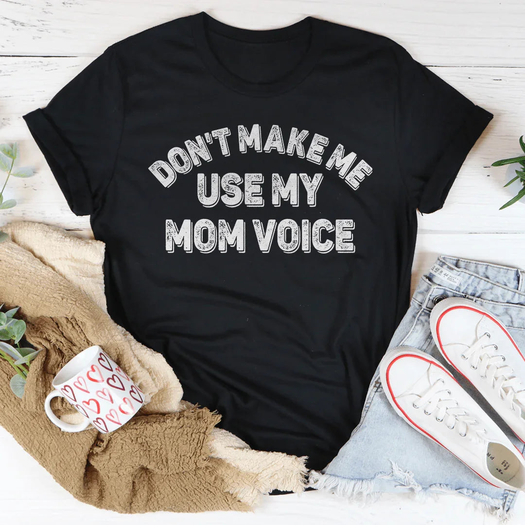 Don't Make Me Use My Mom Voice Tee product image 3