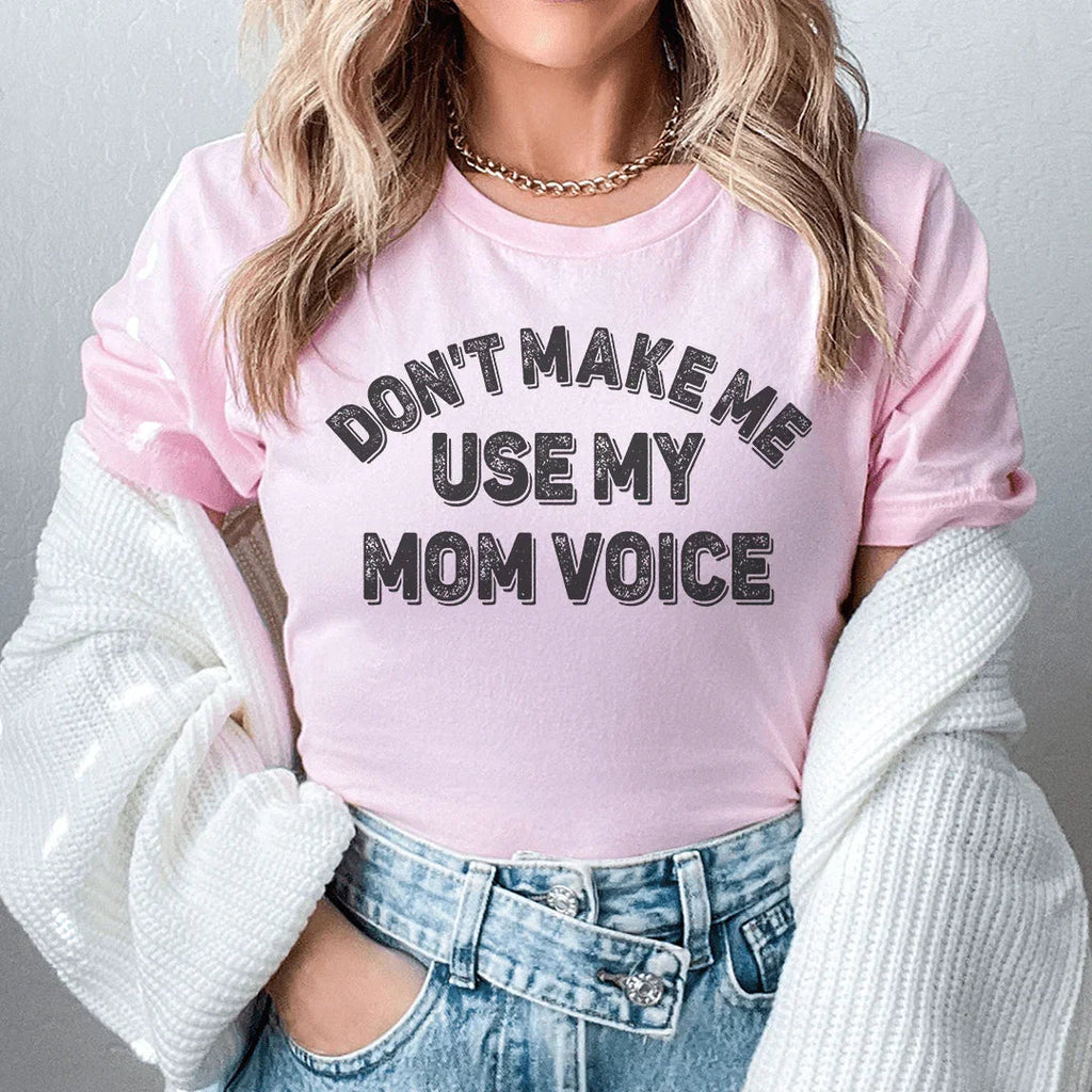 Don't Make Me Use My Mom Voice Tee product image 1