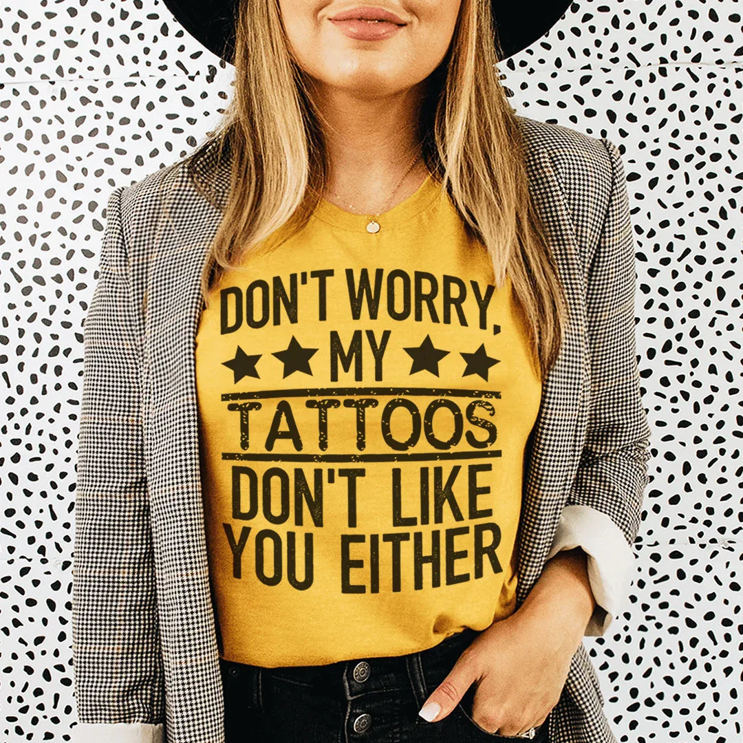 Don't Worry My Tattoos Like You Either Tee product image 1