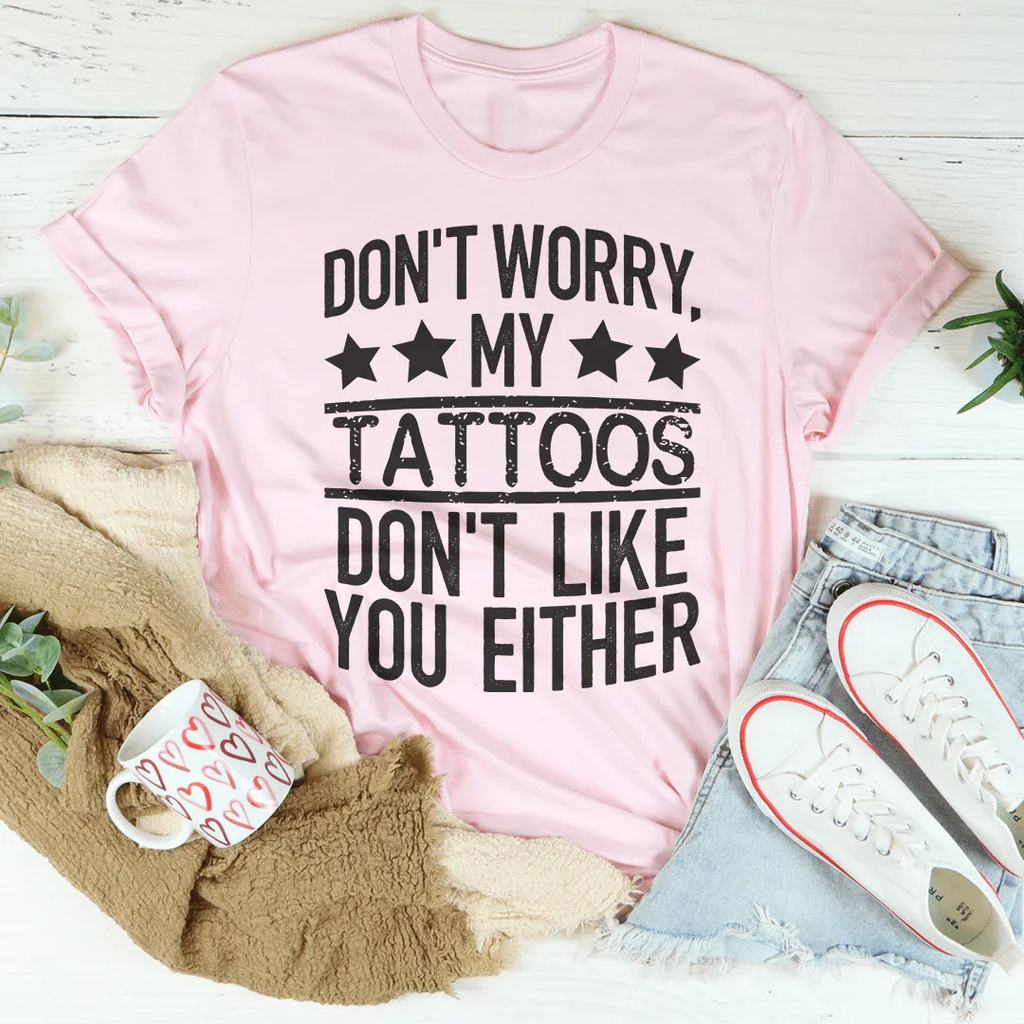 Don't Worry My Tattoos Like You Either Tee product image 4