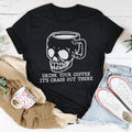 Drink Your Coffee It's Chaos Out There Tee product image 1