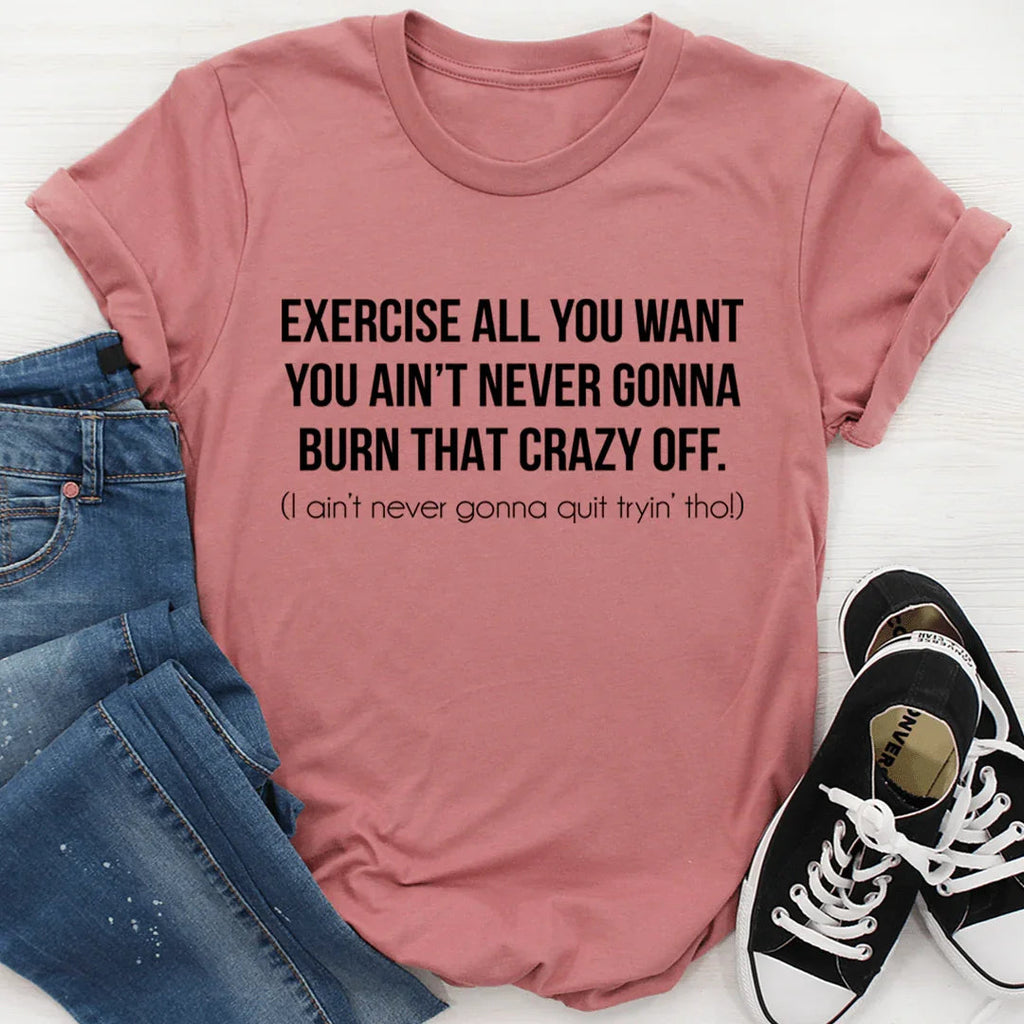 Exercise All You Want Ain't Never Gonna Burn That Crazy Off product image 2
