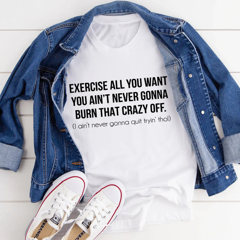 Exercise All You Want Ain't Never Gonna Burn That Crazy Off product image 3