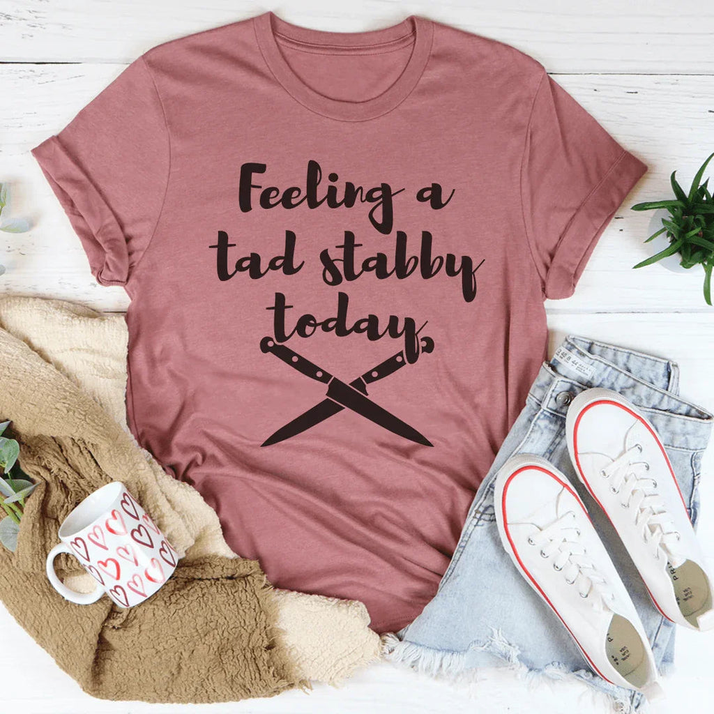 Feeling A Tad Stabby Today Tee product image 3