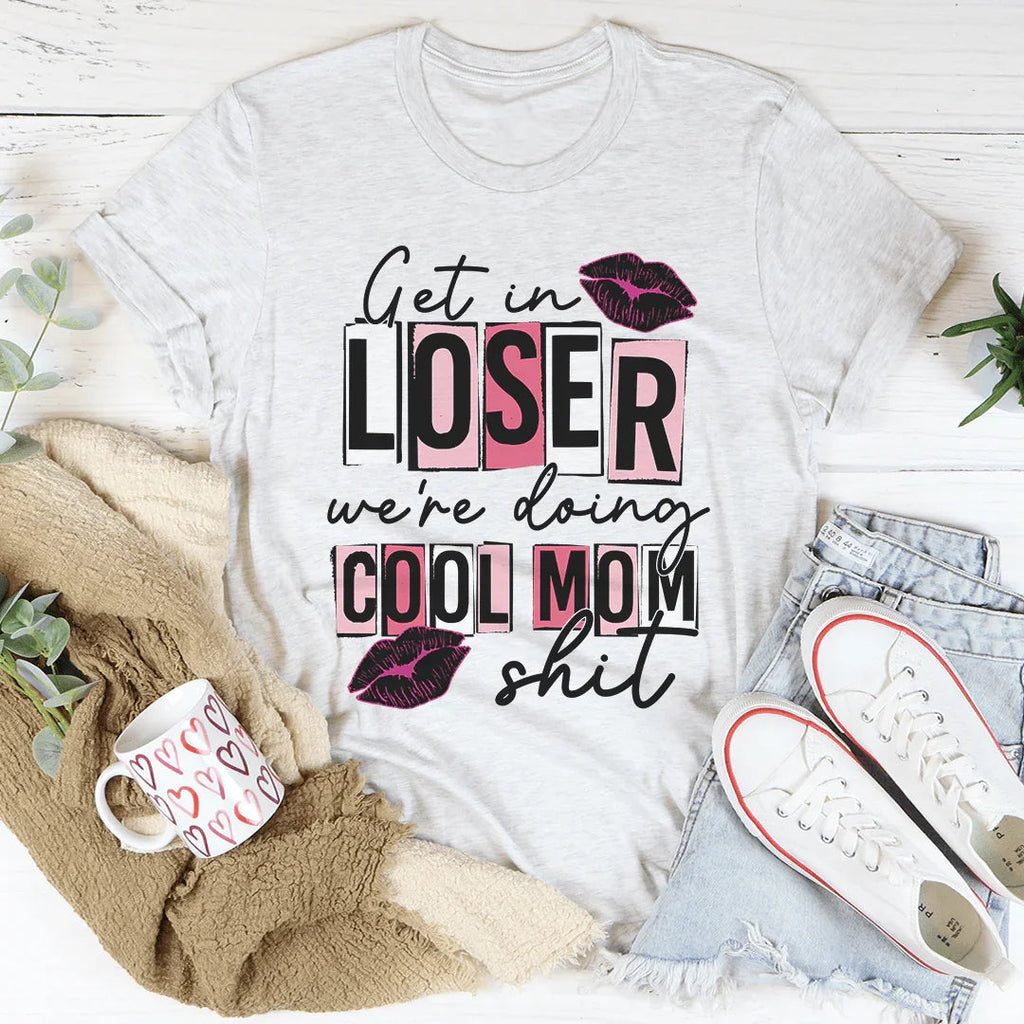 Get In Loser We're Doing Cool Mom Stuff Tee product image 1
