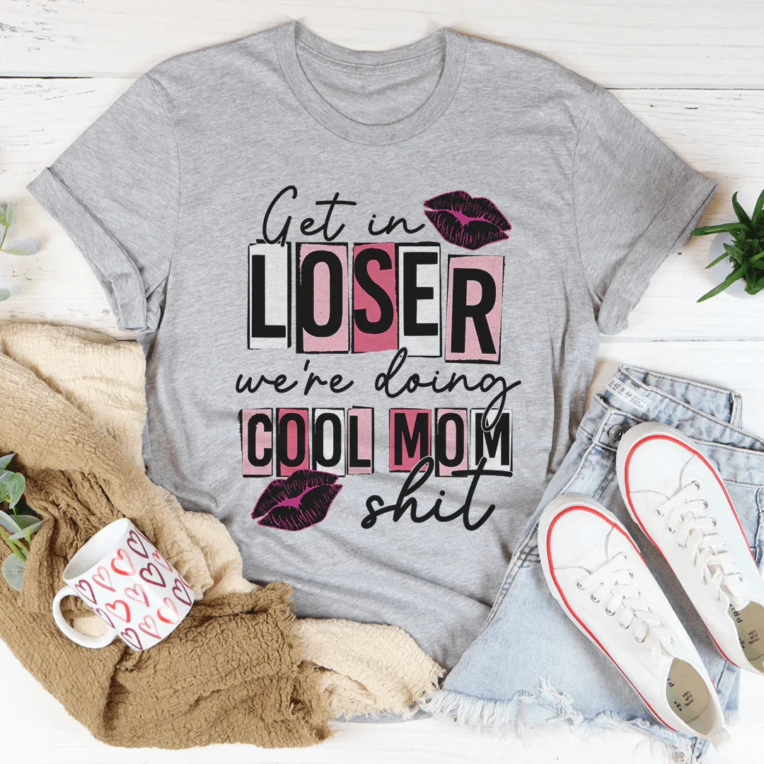 Get In Loser We're Doing Cool Mom Stuff Tee product image 2