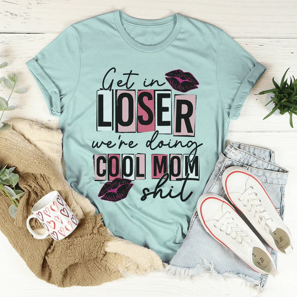 Get In Loser We're Doing Cool Mom Stuff Tee product image 4