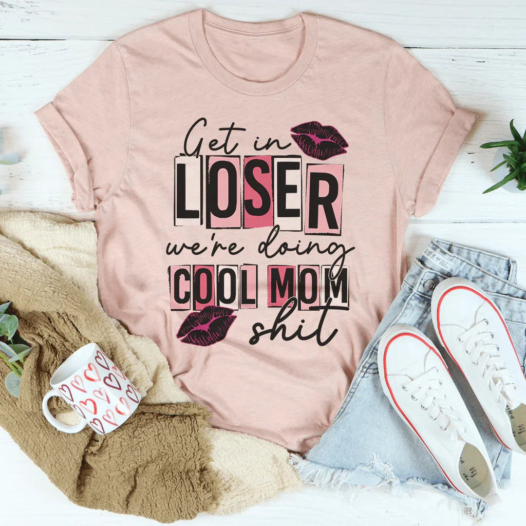 Get In Loser We're Doing Cool Mom Stuff Tee product image 3