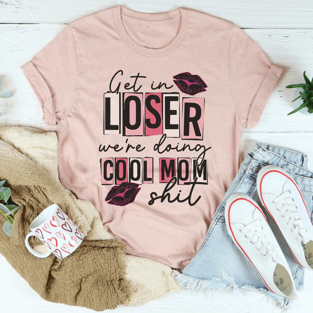 Get In Loser We're Doing Cool Mom Stuff Tee product image 3