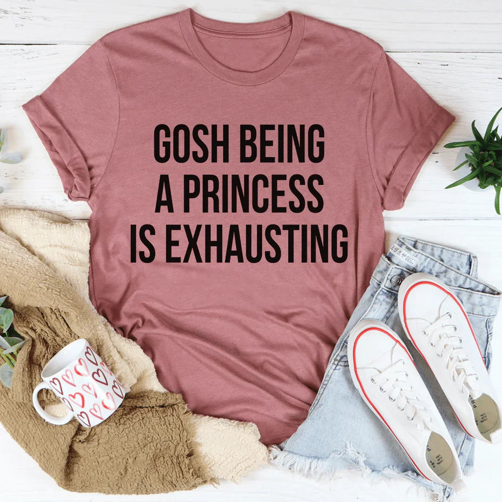 Gosh Being A Princess Is Exhausting Tee product image 4