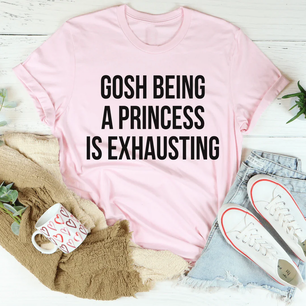Gosh Being A Princess Is Exhausting Tee product image 3