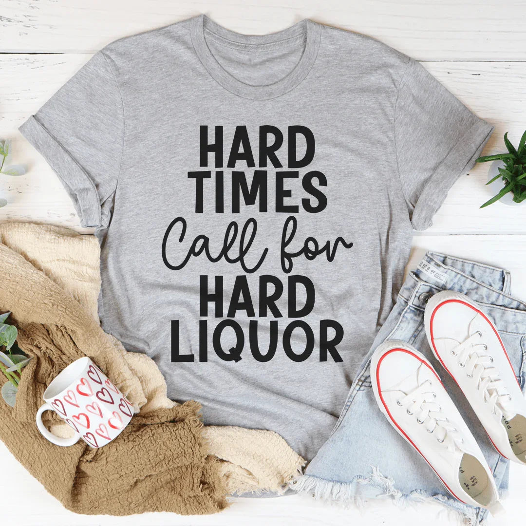Hard Times Call For Liquor Tee product image 2