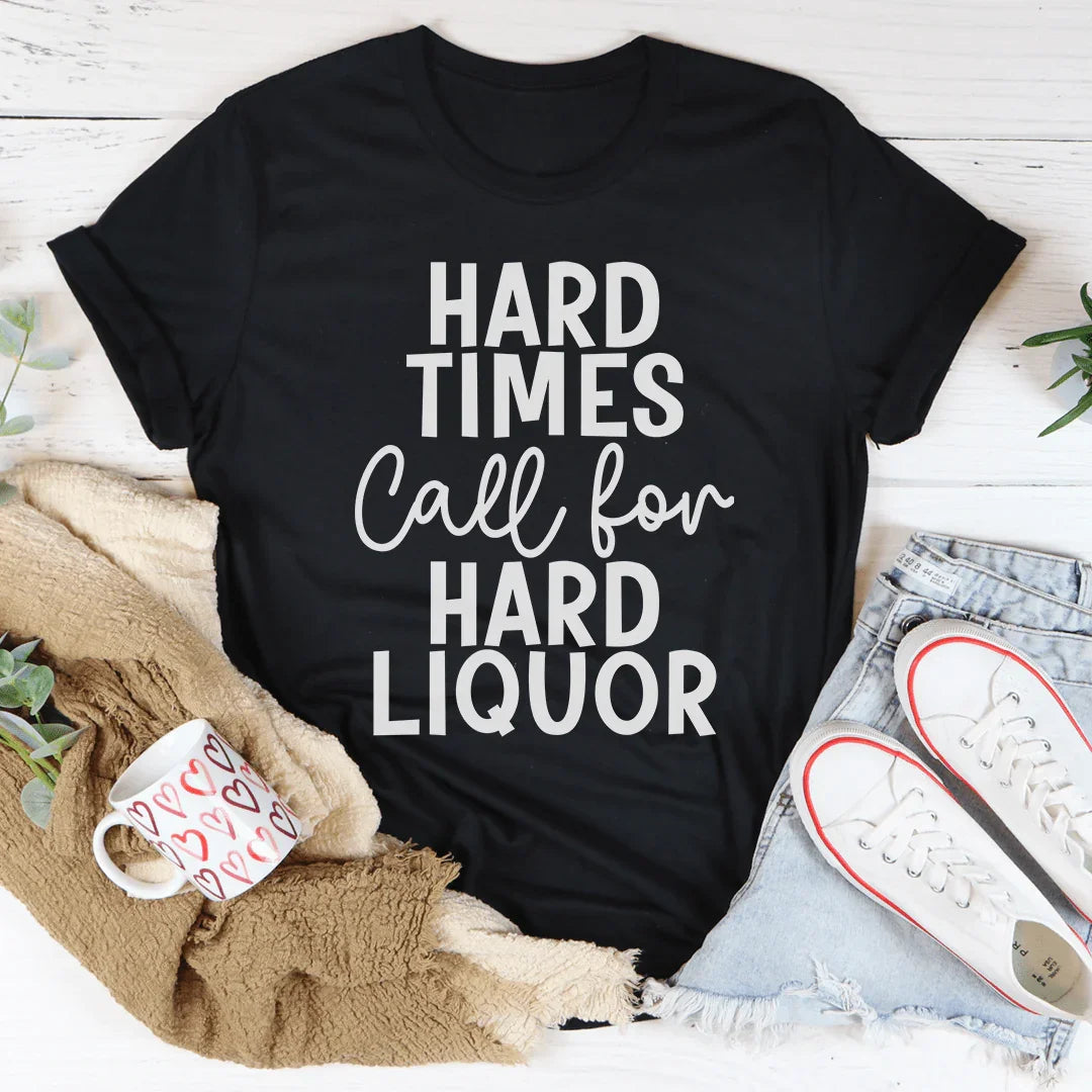 Hard Times Call For Liquor Tee product image 1