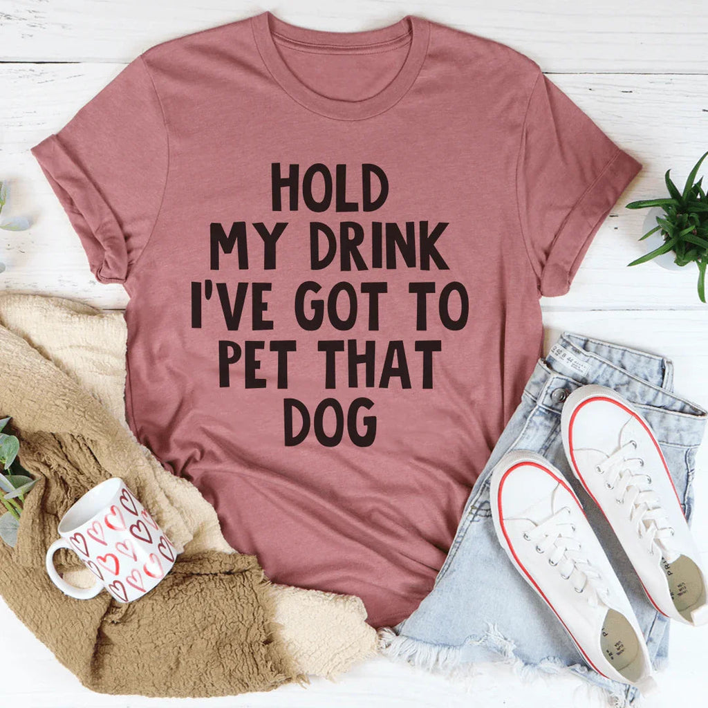 Hold My Drink I've Got To Pet That Dog Tee product image 1