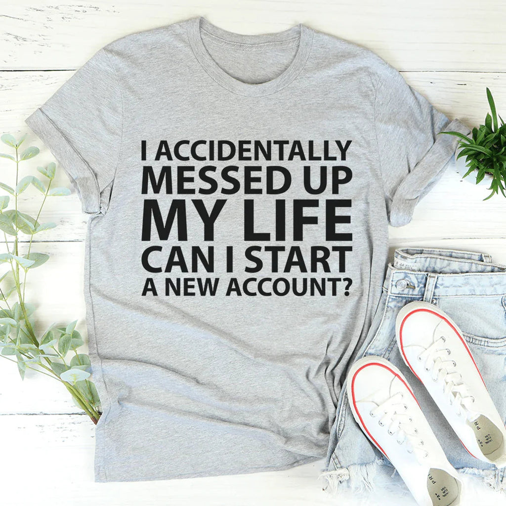 I Accidentally Messed Up My Life Tee product image 1