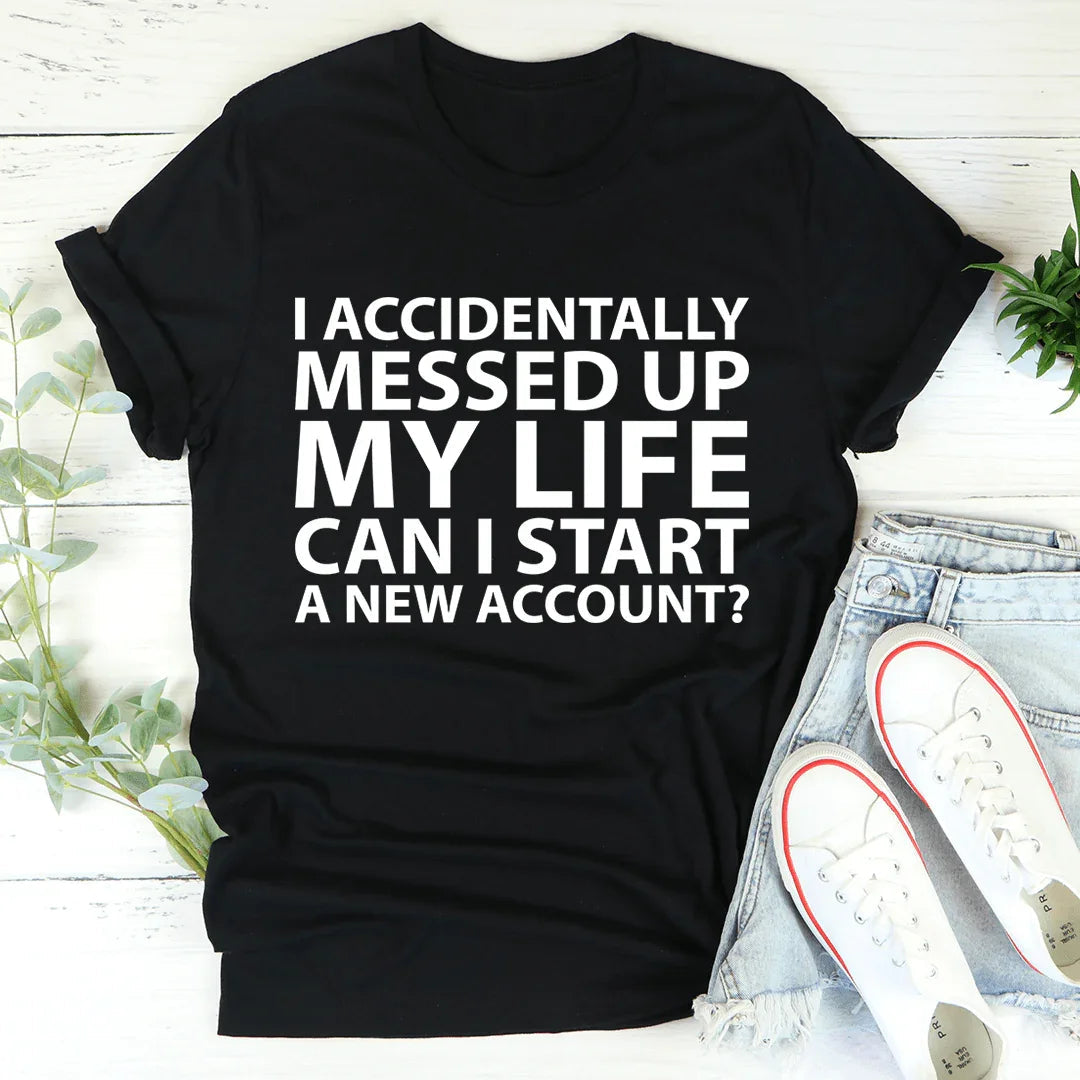 I Accidentally Messed Up My Life Tee product image 2