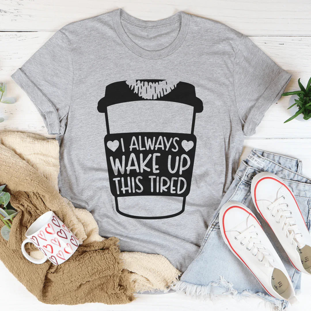 I Always Wake Up This Tired Tee product image 2