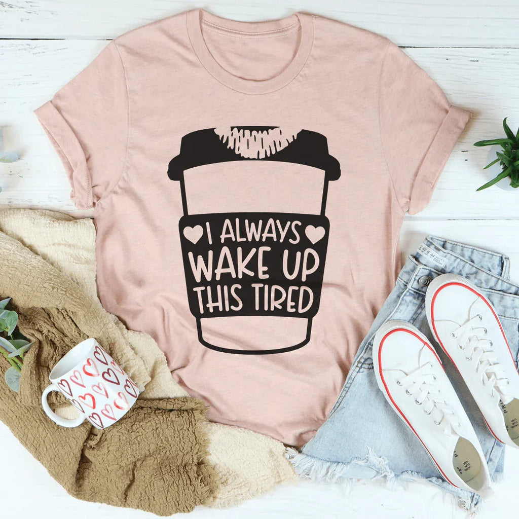 I Always Wake Up This Tired Tee product image 4