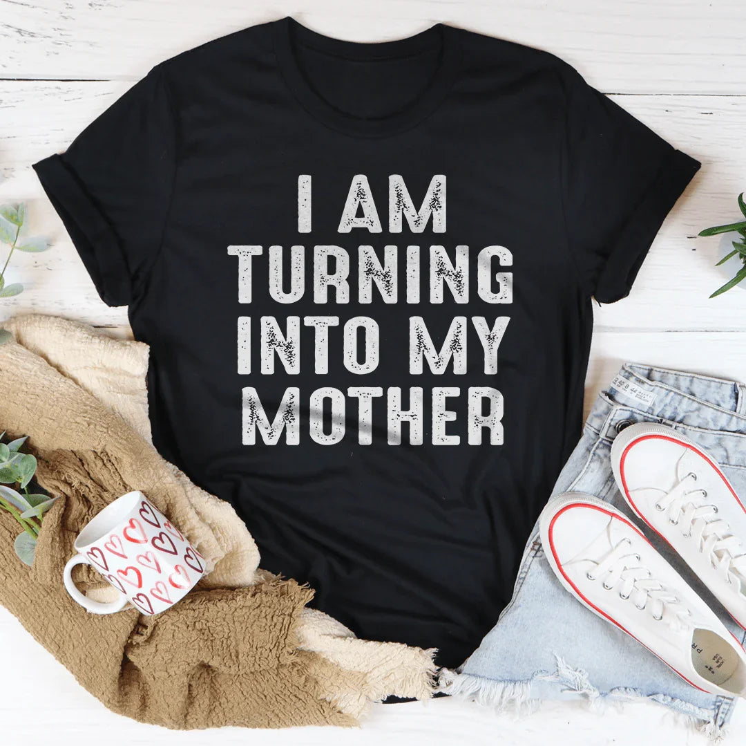 "I Am Turning Into My Mother" – Funny Daughter Humor product image 1