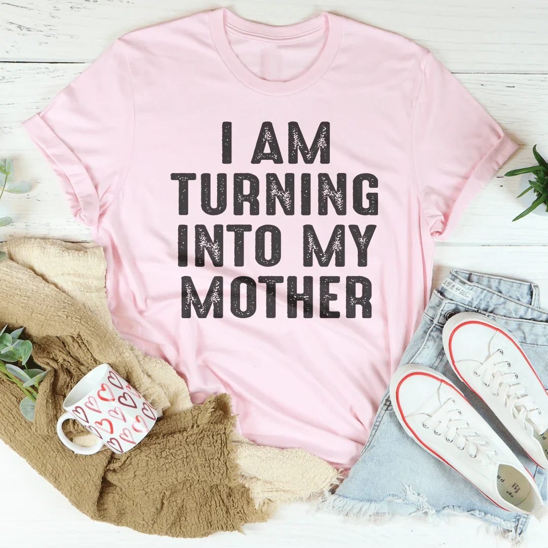 "I Am Turning Into My Mother" – Funny Daughter Humor product image 4